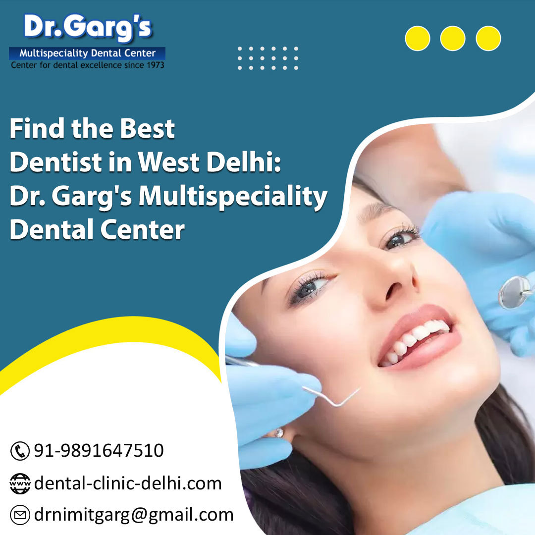 Find the Best Dentist in West Delhi: Dr. Garg's Multispeciality Dental Center!