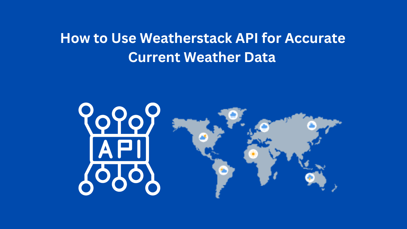 How to Use Weatherstack API for Accurate Current Weather Data - Weatherstack