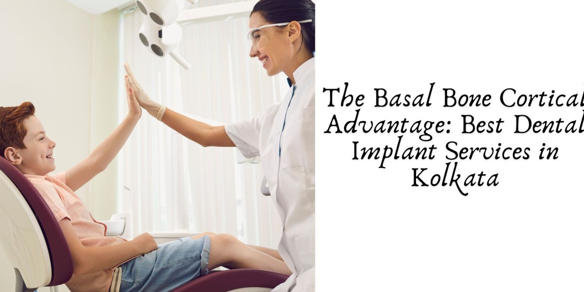 The Basal Bone Cortical Advantage: Best Dental Implant Services in Kolkata