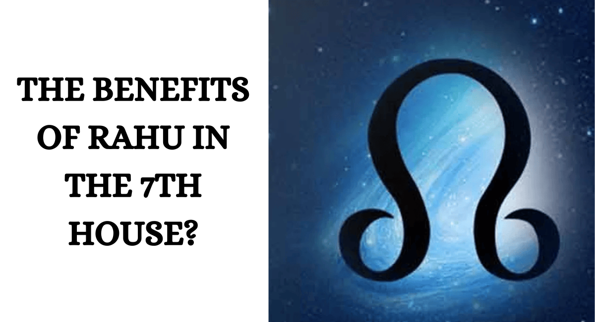 What are the benefits of Rahu in the 7th house? – Indian Astrology