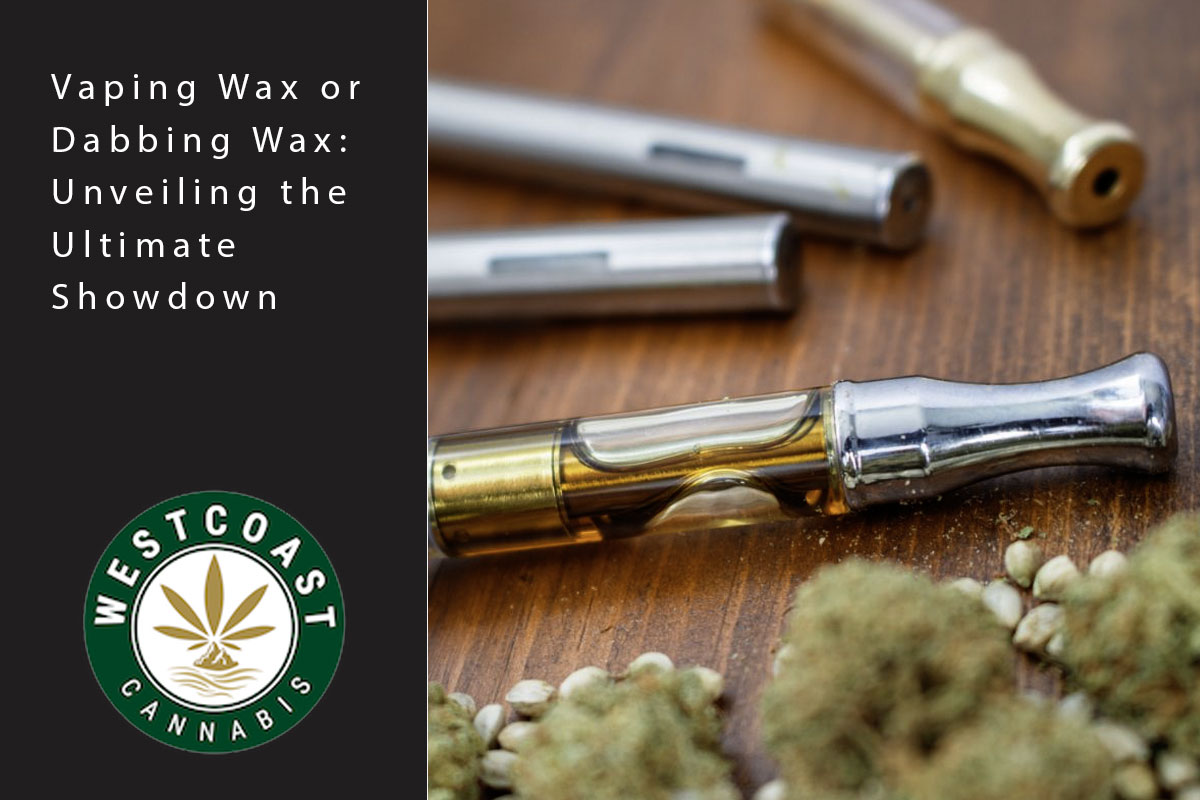 Vaping Wax or Dabbing Wax: Unveiling the Ultimate Showdown - West Coast Cannabis