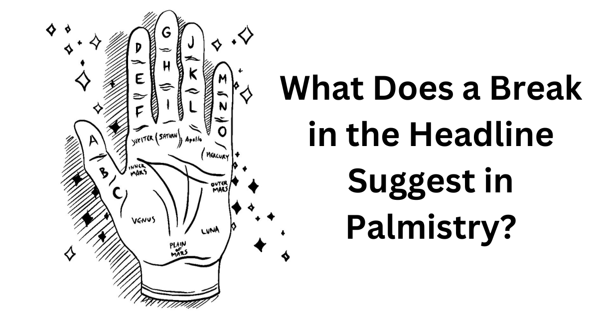 What Does a Break in the Headline Suggest in Palmistry? – Indian Astrology