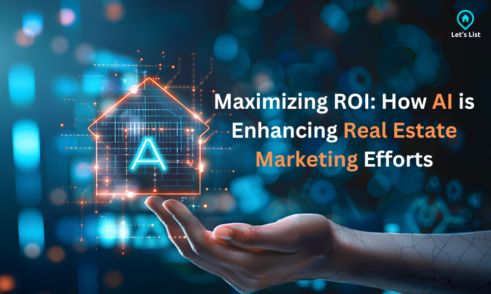 Maximizing ROI: How AI is Enhancing Real Estate Marketing Efforts | by Letslisthomes | Aug, 2024 | Medium