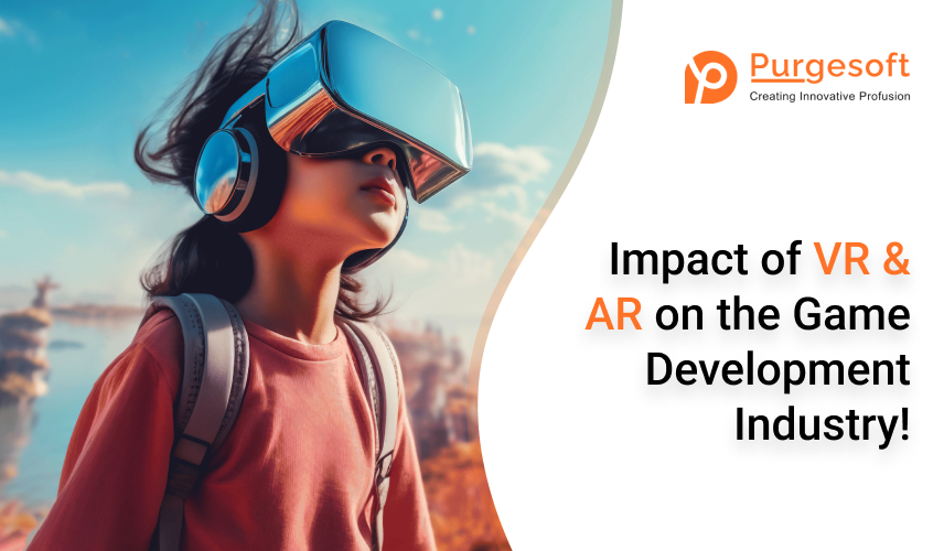 Impact of VR & AR on the Game Development Industry!