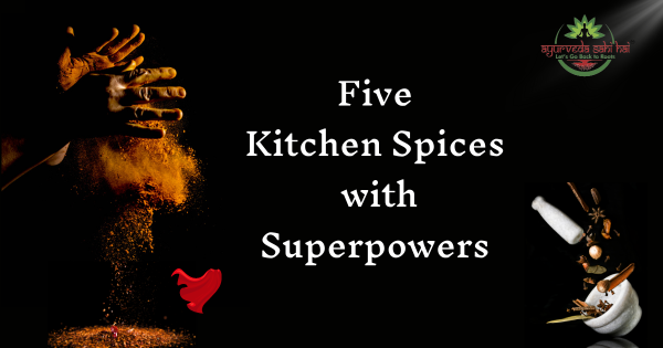 5 Powerful Kitchen Spices: Hidden Ayurvedic Gems