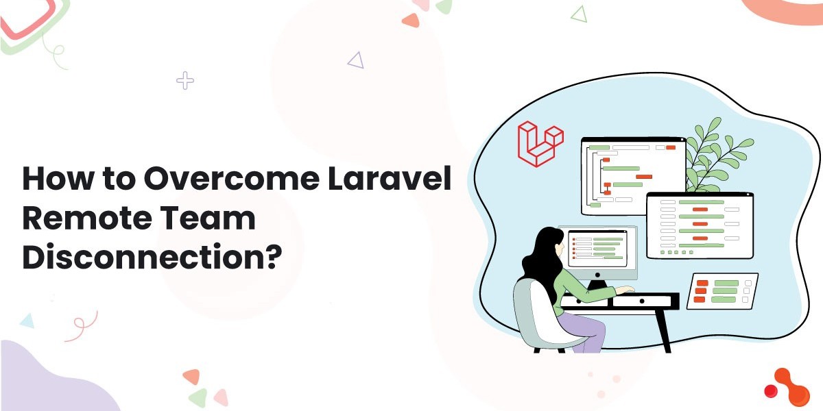 How to Overcome Laravel Remote Team Disconnection?