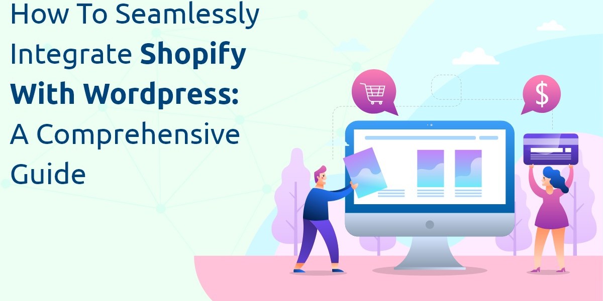 How to Seamlessly Integrate Shopify with WordPress: A Comprehensive Guide