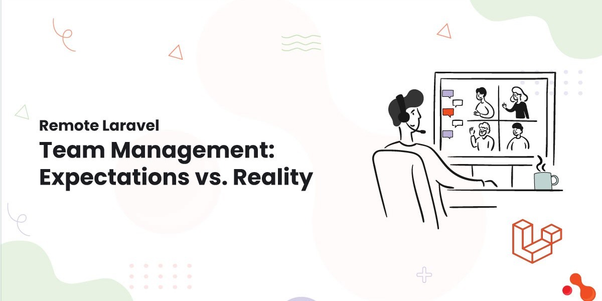 Remote Laravel Team Management: Expectations vs. Reality