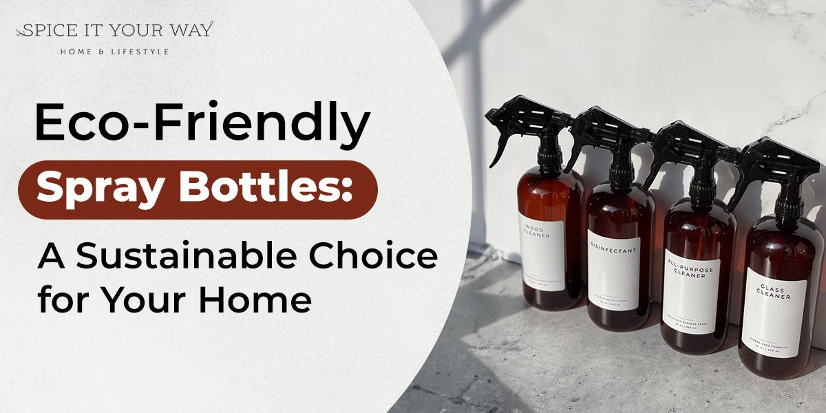 Eco-Friendly Spray Bottles: A Sustainable Choice for Your Home | by Spice it Your Way | Sep, 2024 | Medium