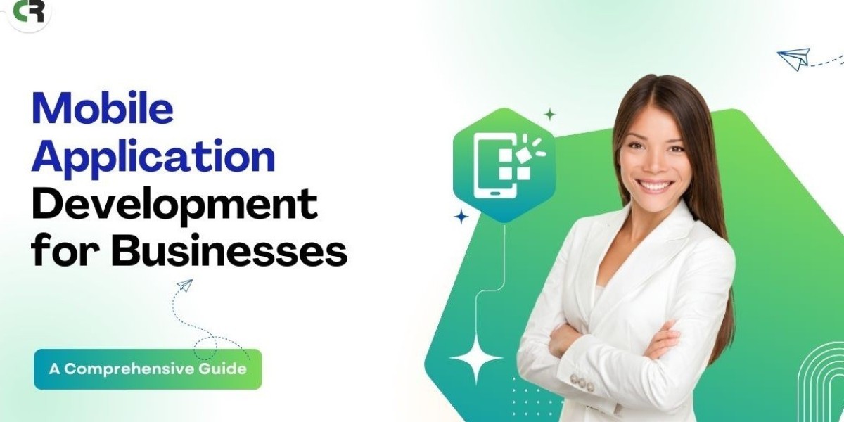 Mobile Application Development for Businesses: A Complete Guide