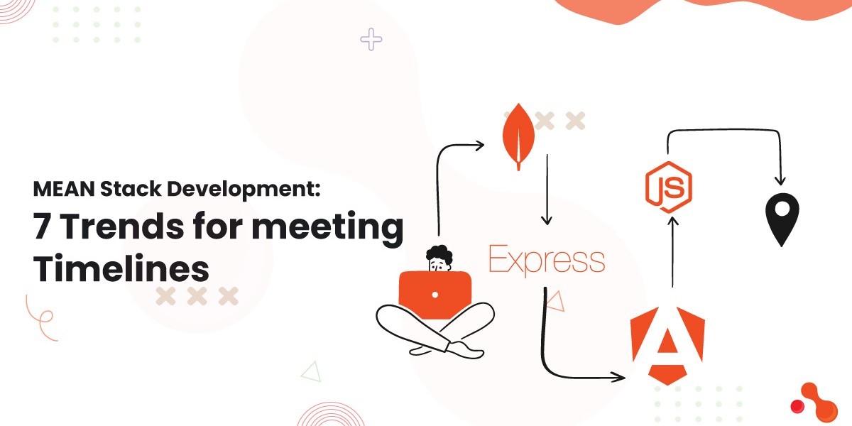 MEAN Stack Development: 7 Trends for meeting Timelines