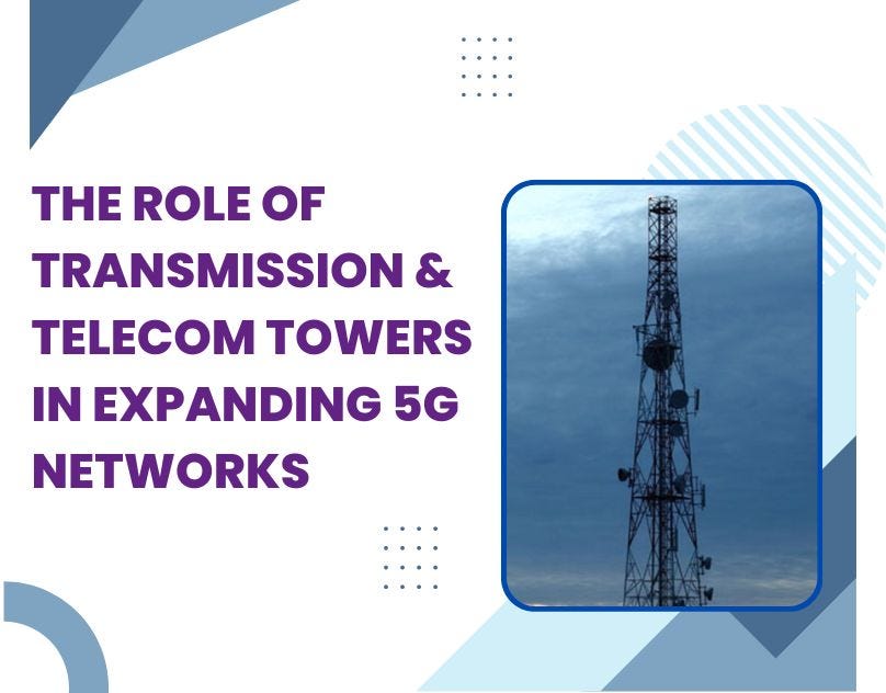 The Role of Transmission & Telecom Towers in Expanding 5G Networks | by Sandra Meg | Sep, 2024 | Medium