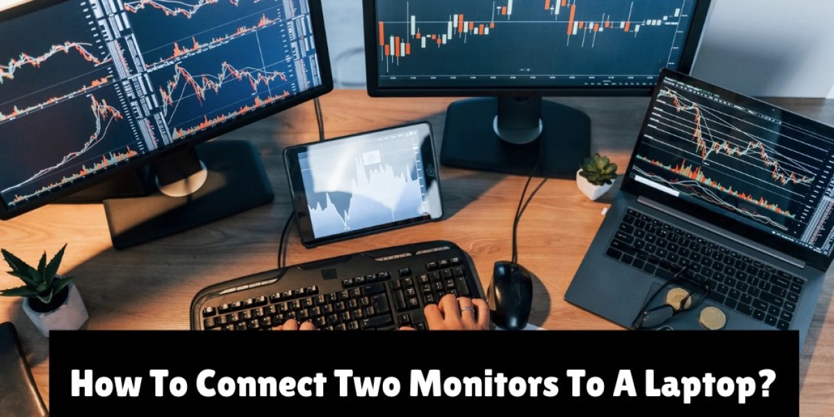 How To Connect Two Monitors To A Laptop?