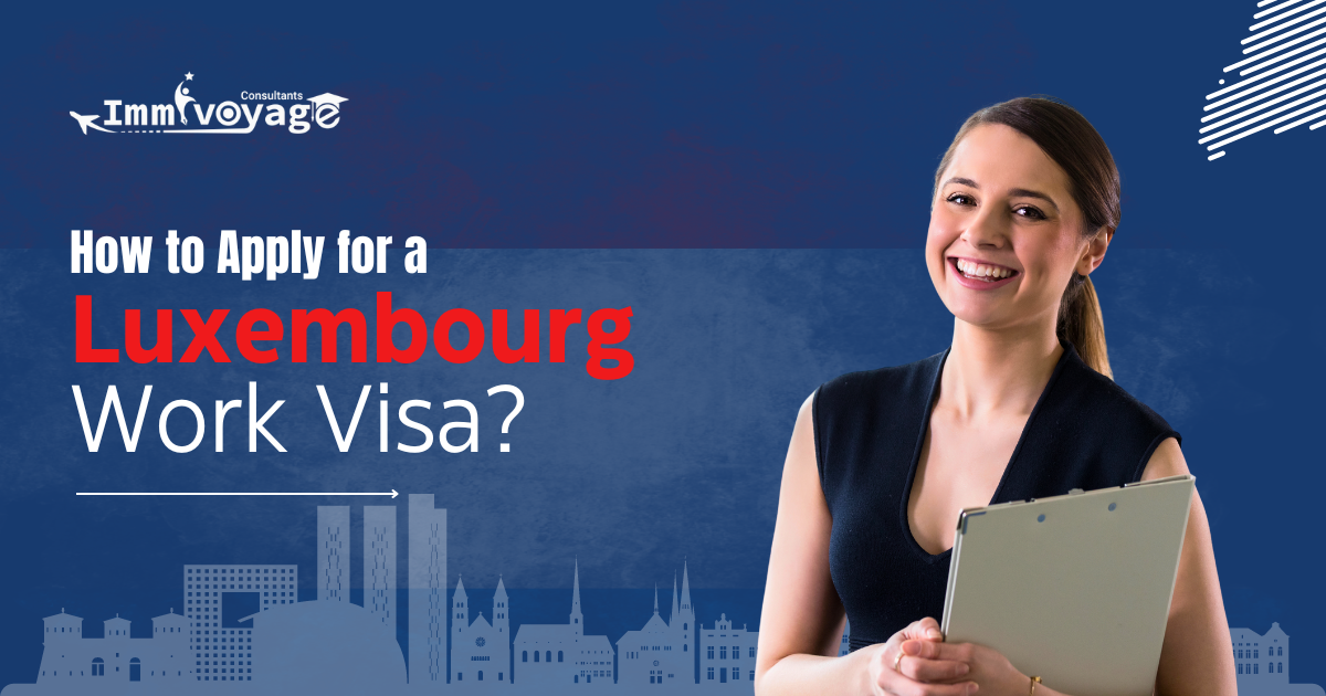 How to Apply for a Luxembourg Work Visa?