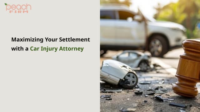 Maximizing Your Settlement with a Car Injury Attorney | PPT