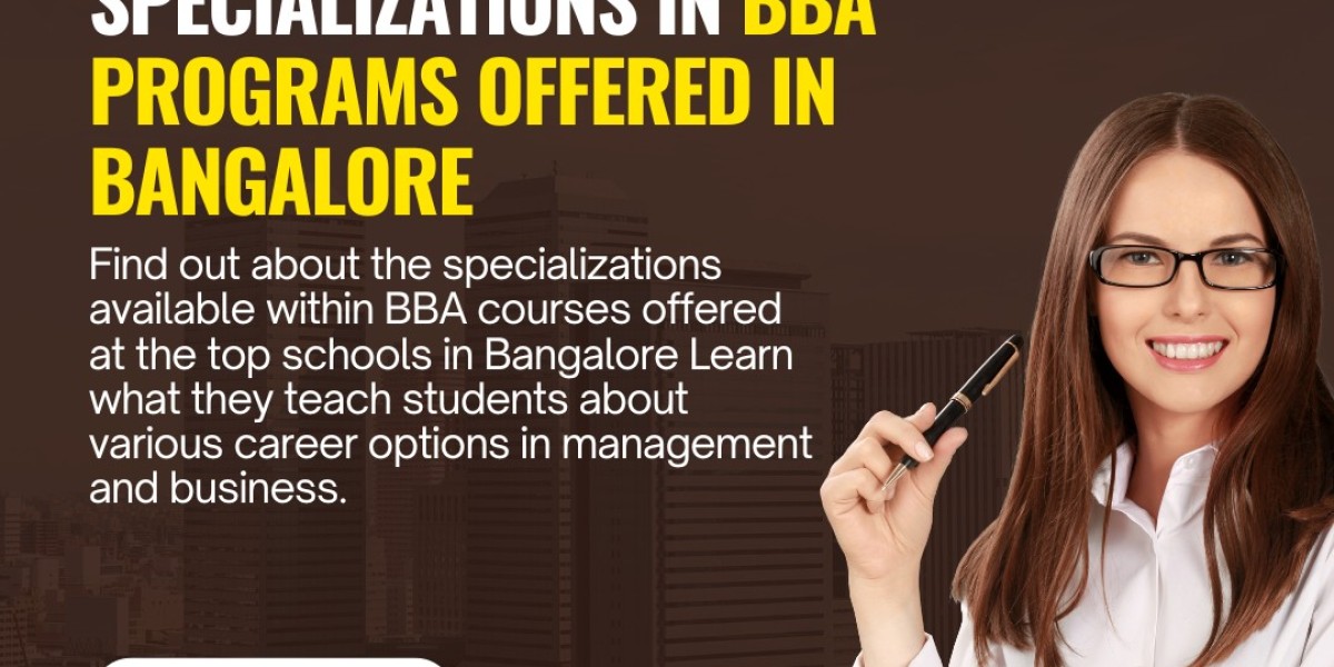 Exploring Specializations in BBA Programs Offered in Bangalore