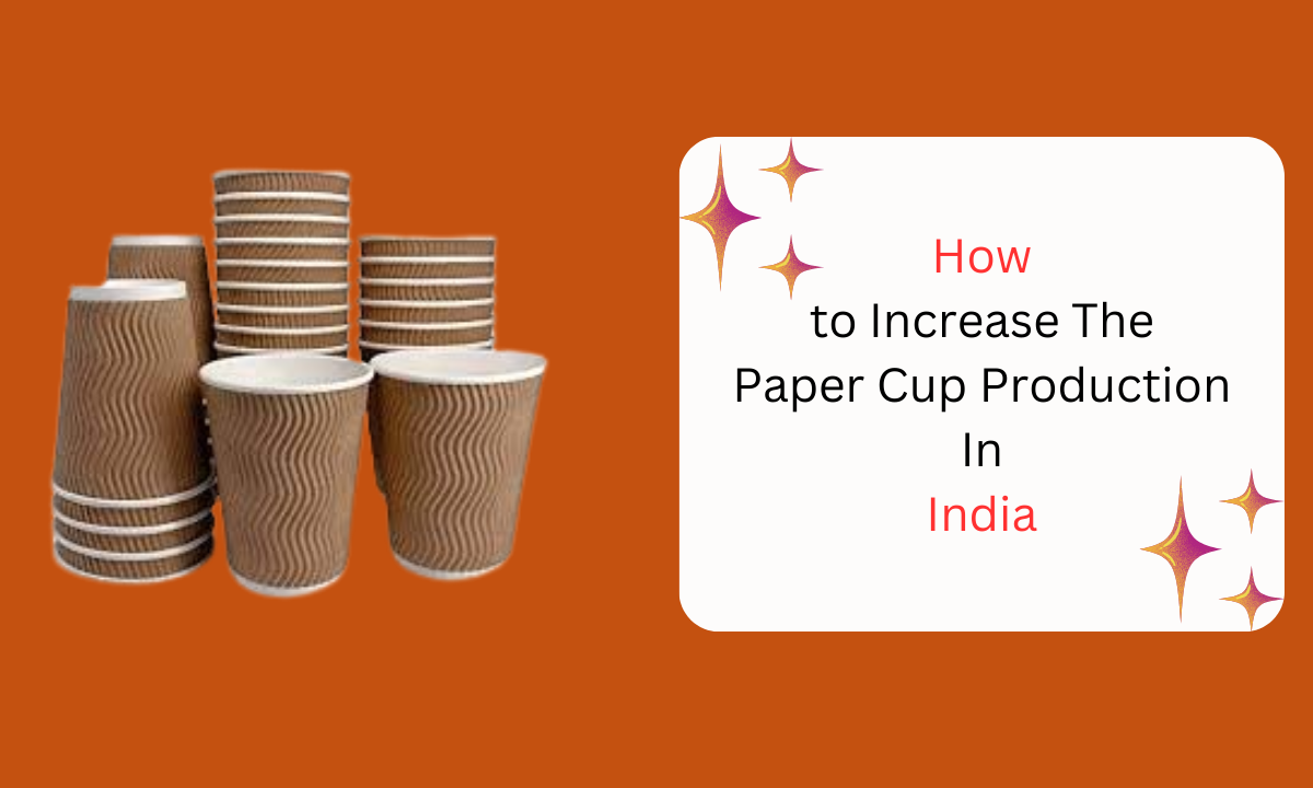 How to increase paper cup production in india | by Vinay Sharma | Oct, 2024 | Medium