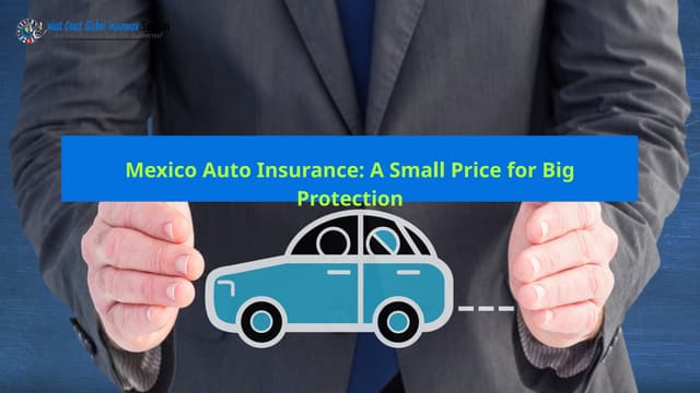 Mexico Auto Insurance: A Small Price for Big Protection | PPT