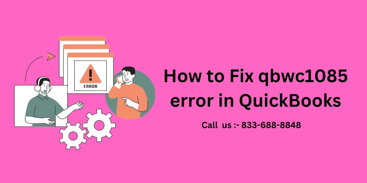 How to Fix QBWC1085 Error in Quick Books: A Comprehensive Guide