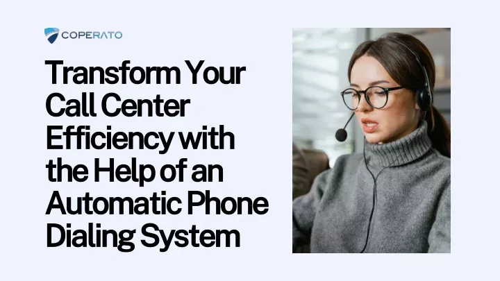 Transform Your Call Center Efficiency with the Help of an Automatic Phone Dialing System