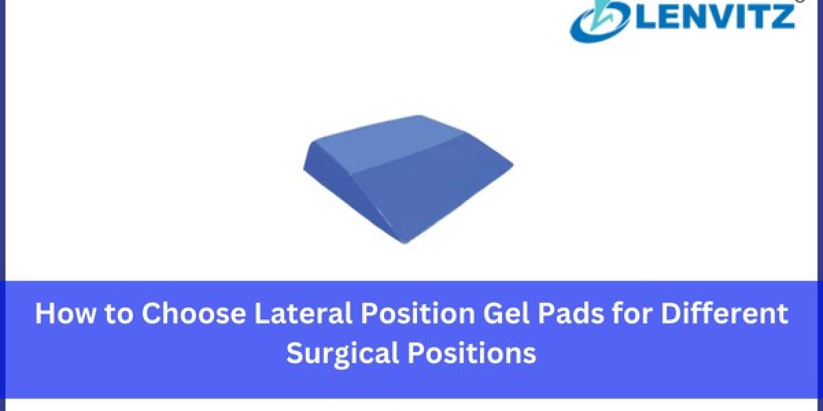 How to Choose Lateral Position Gel Pads for Different Surgical Positions