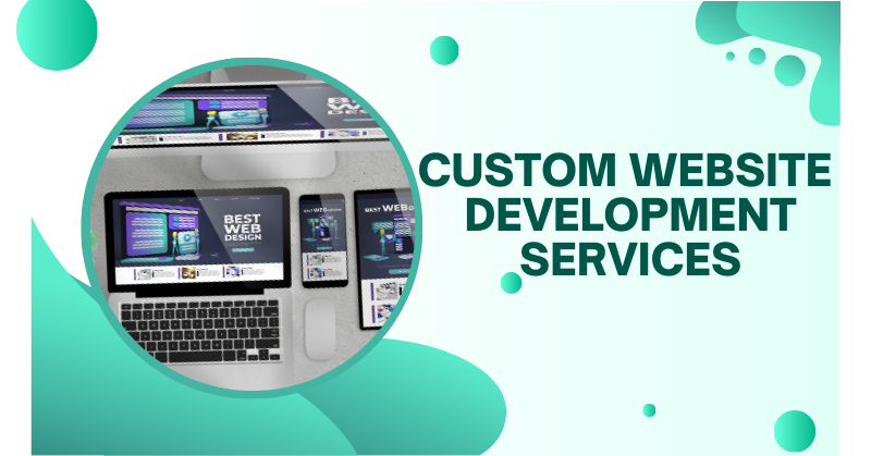 Efficient Custom Website Development Services |2024