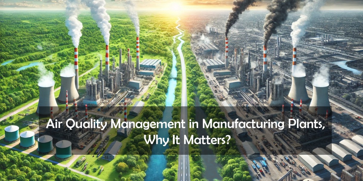 Air Quality Management in Manufacturing Plants, Why It Matters?