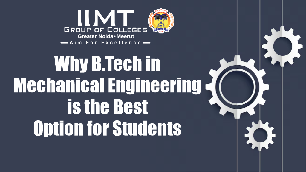 Why B.Tech in Mechanical Engineering is the Best Option for Students | by IIMT Group of Colleges | Sep, 2024 | Medium