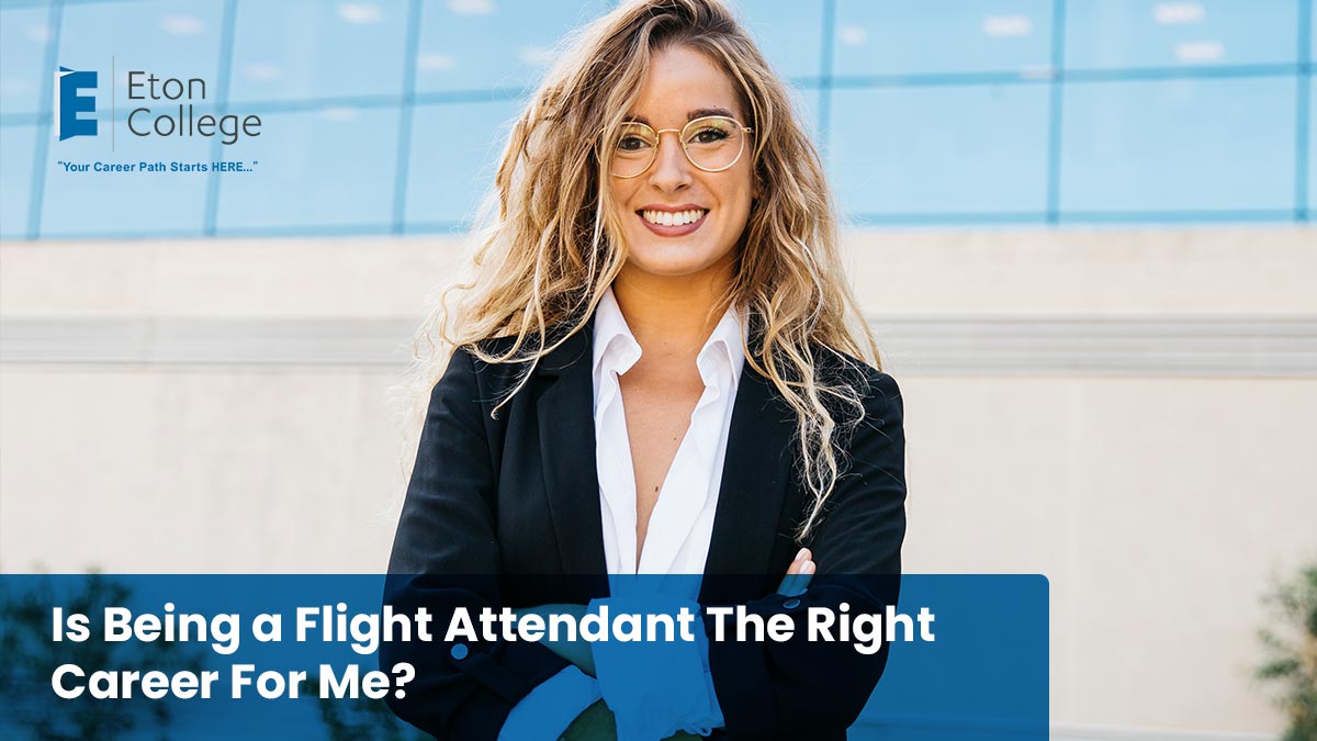 Is Being A Flight Attendant The Right Career For Me?- Eton College