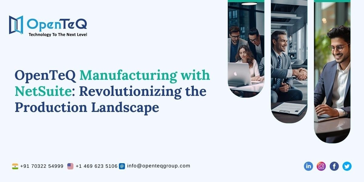 OpenTeQ Manufacturing with NetSuite: Revolutionizing the Production Landscape