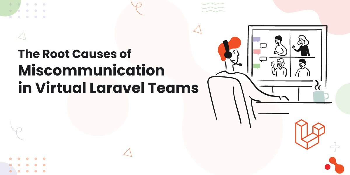 The Root Causes of Miscommunication in Virtual Laravel Teams