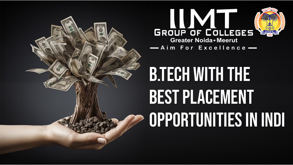 B.Tech with the Best Placement Opportunities in India  – IIMT Group of Colleges