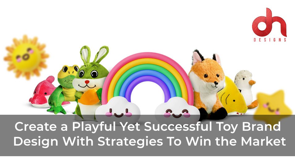 Create a Playful Yet Successful Toy Brand Design With Strategies To Win the Market