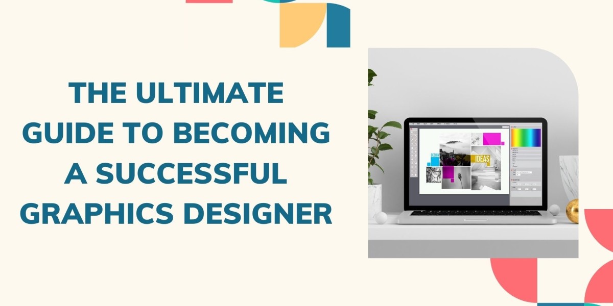 The Ultimate Guide to Becoming a Successful Graphics Designer