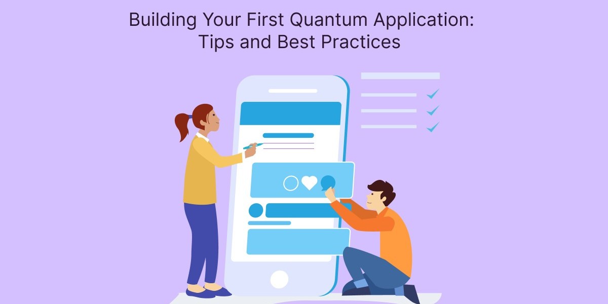 Building Your First Quantum Application: Tips and Best Practices