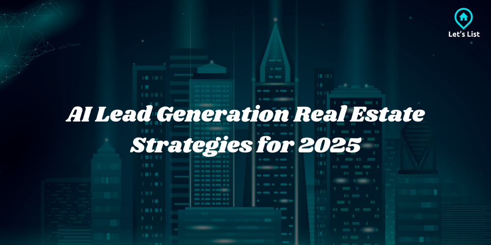 AI Lead Generation Real Estate Strategies for 2025 | by Letslisthomes | Nov, 2024 | Medium