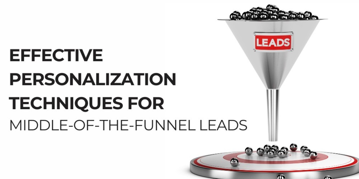 Effective Personalization Techniques for Middle-of-the-Funnel (MOFU) Leads