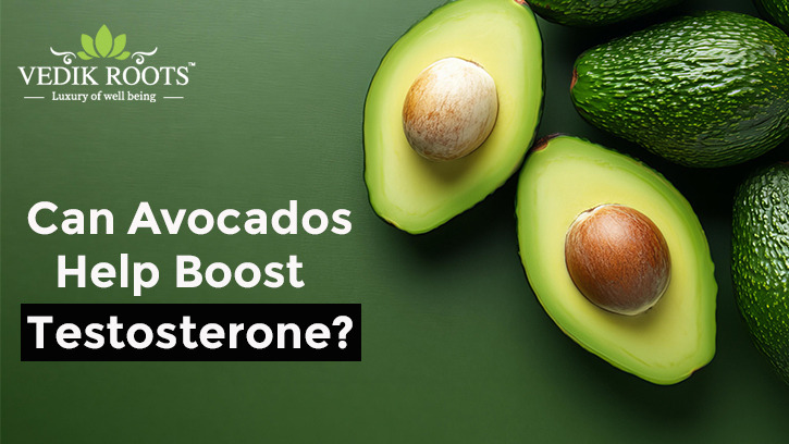 Can Avocados Help Boost Testosterone? – @vedikroots-1211 on Tumblr