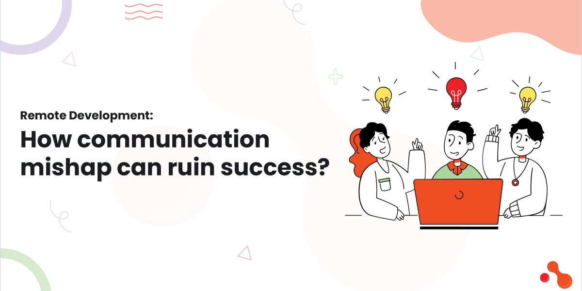 Remote Development: How communication mishap can ruin success?