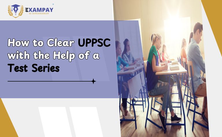 UPPSC Test Series: Your Strategic Path to Exam Success in 2024