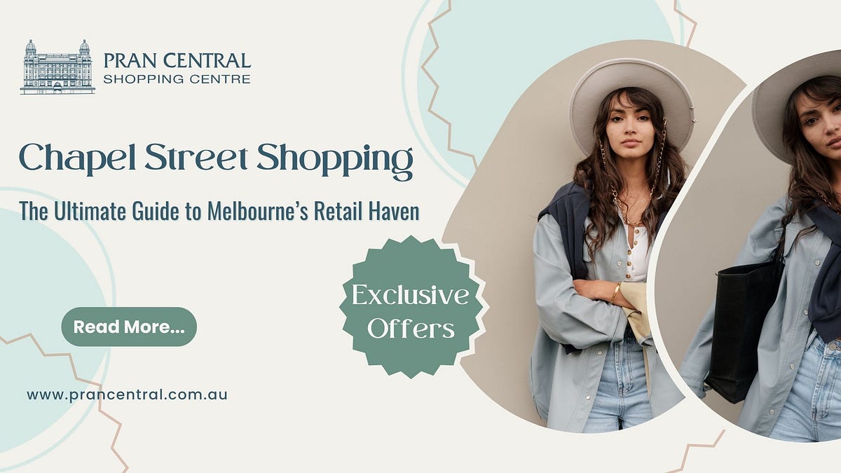 Chapel Street Shopping: The Ultimate Guide to Melbourne’s Retail Haven | by Pran Central Shopping Centre | Nov, 2024 | Medium