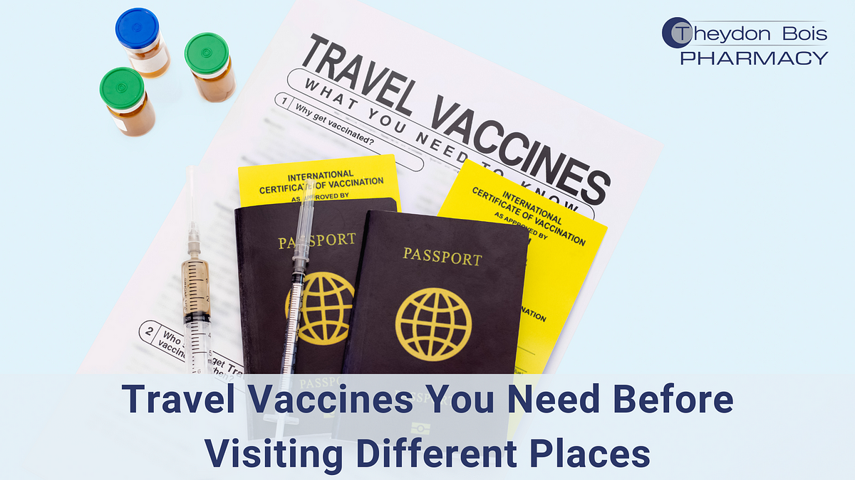 Travel Vaccines You Need Before Visiting Different Places | Medium