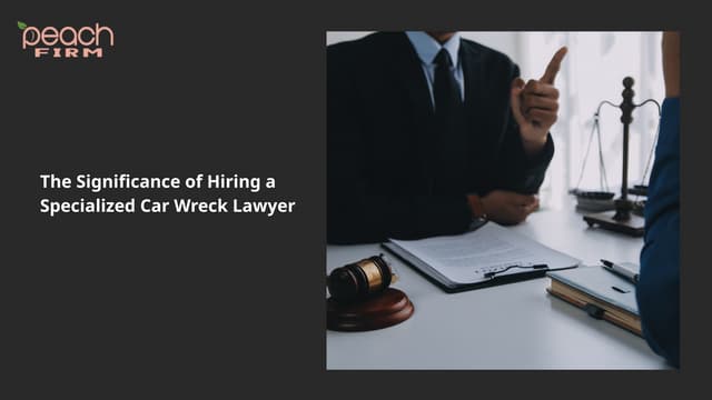 The Significance of Hiring a Specialized Car Wreck Lawyer | PPT