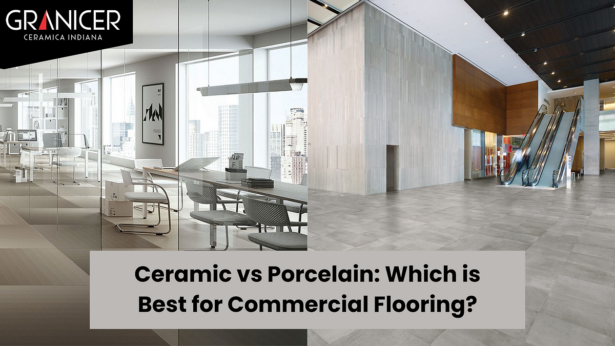 Ceramic vs Porcelain: Which is Best for Commercial Flooring? | Medium