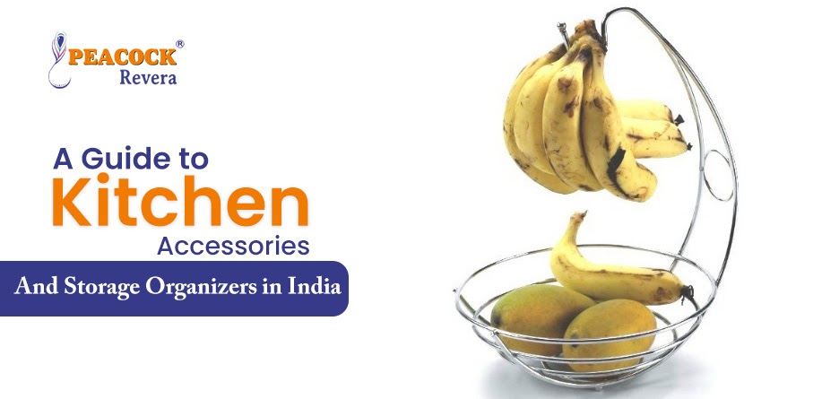 A Guide to Kitchen Accessories and Storage Organizers in India