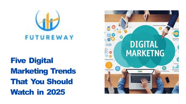 Five Digital Marketing Trends That You Should Watch in 2025 | PPT | Free Download