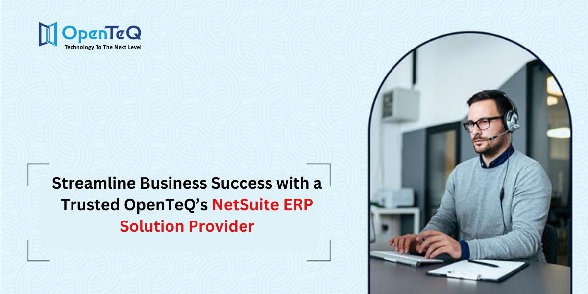 Streamline Business Success with a Trusted OpenTeQ’S NetSuite ERP Solution Provider