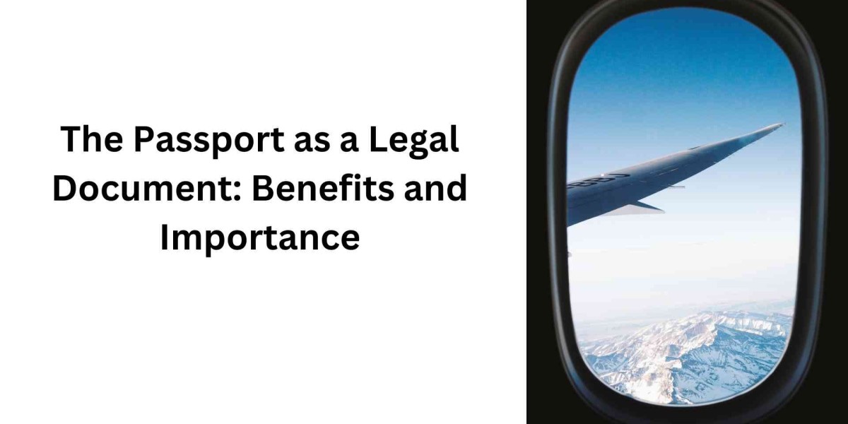 The Passport as a Legal Document: Benefits and Importance