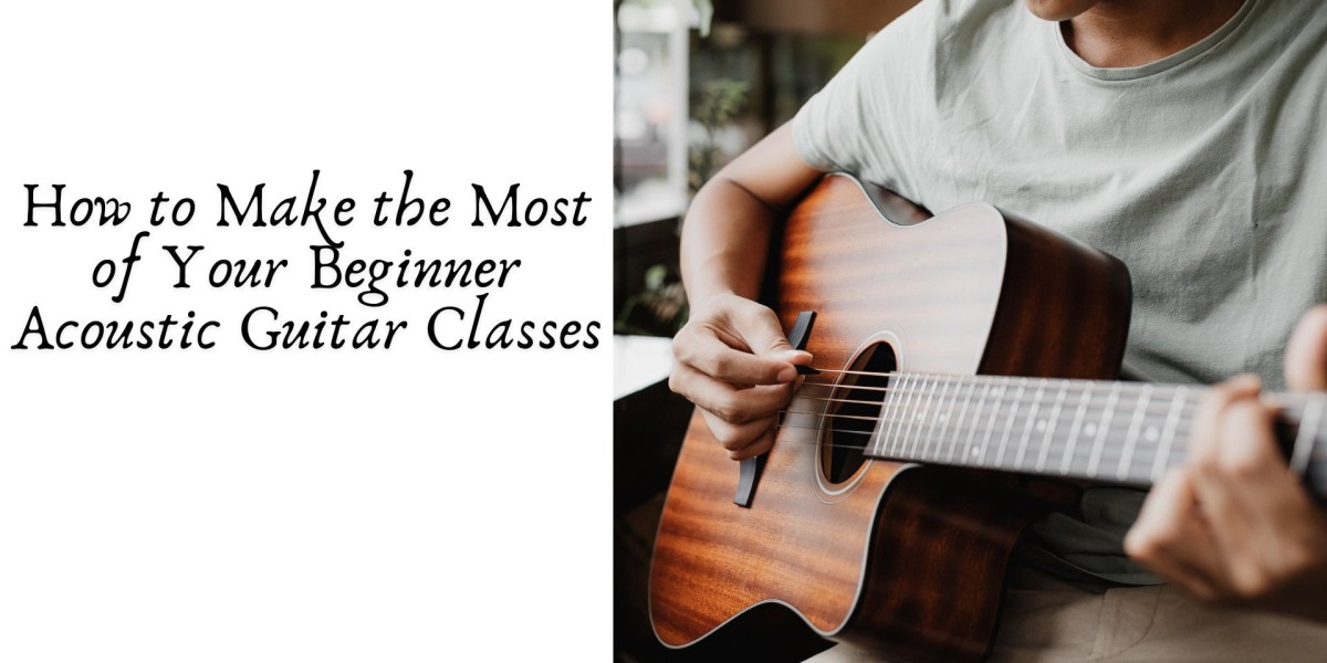 How to Make the Most of Your Beginner Acoustic Guitar Classes