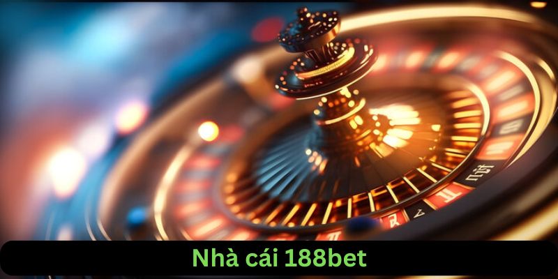 188BET: Sự Lựa Chọn Tốt Nhất Cho Những Tín Đồ Cá Cược